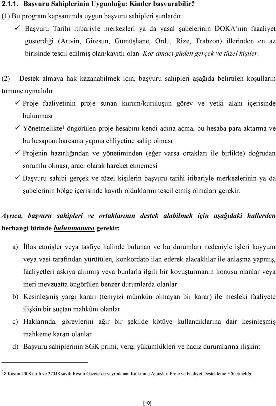 Trabzon) illerinden en az birisinde tescil edilmiş olan/kayıtlı olan Kar amacı güden gerçek ve tüzel kişiler.