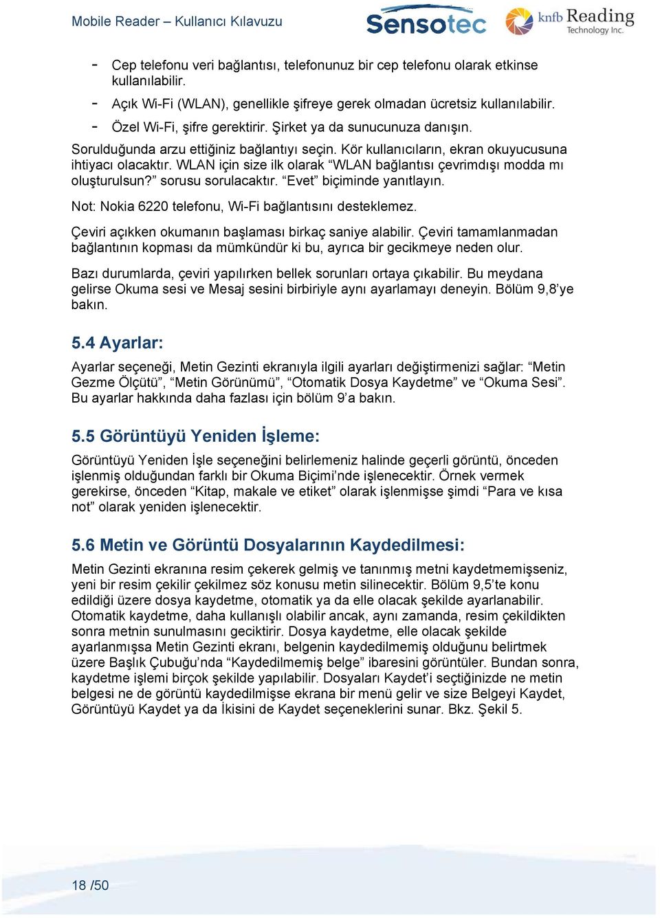 WLAN için size ilk olarak WLAN bağlantısı çevrimdışı modda mı oluşturulsun? sorusu sorulacaktır. Evet biçiminde yanıtlayın. Not: Nokia 6220 telefonu, Wi-Fi bağlantısını desteklemez.