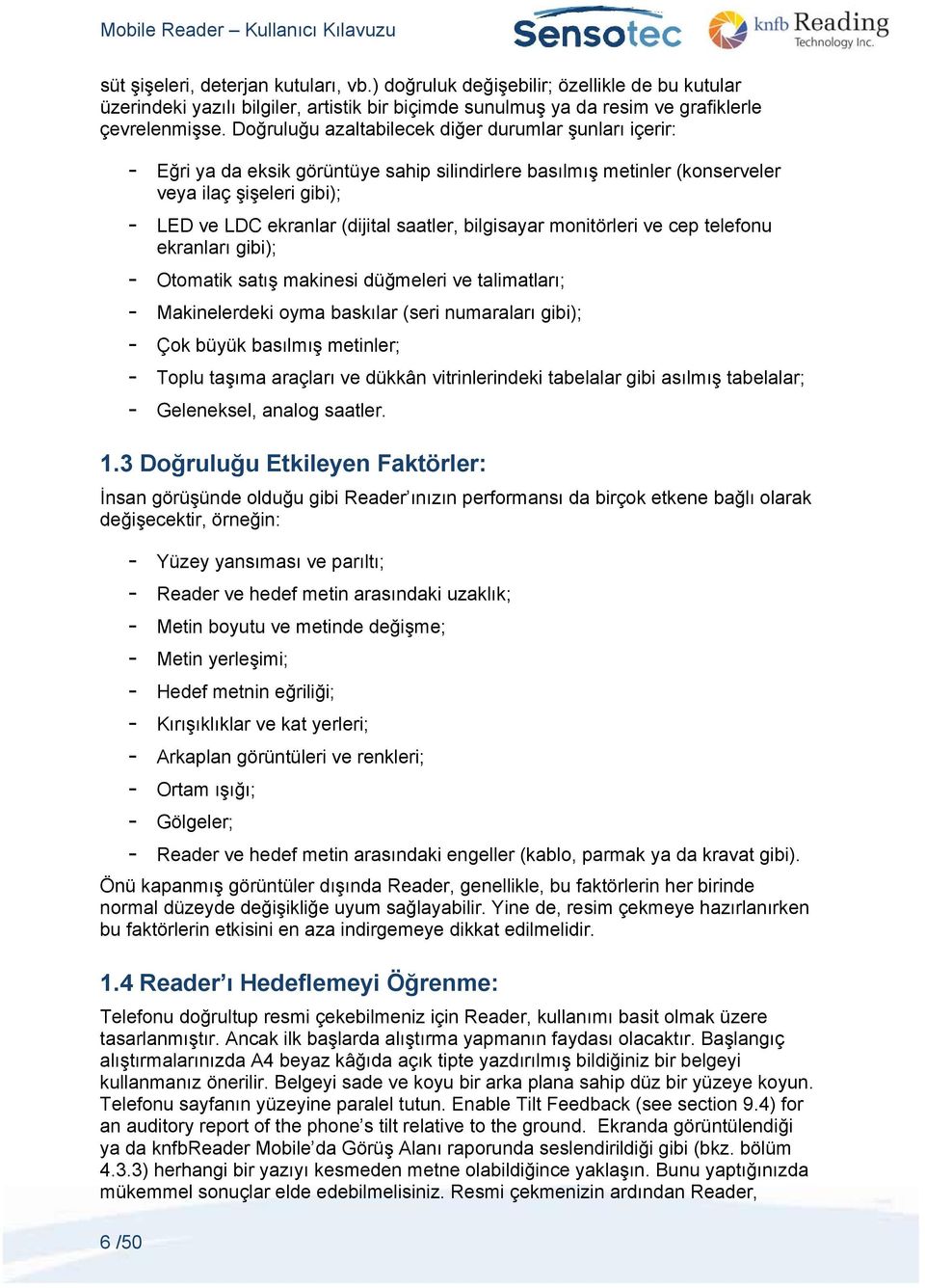 saatler, bilgisayar monitörleri ve cep telefonu ekranları gibi); - Otomatik satış makinesi düğmeleri ve talimatları; - Makinelerdeki oyma baskılar (seri numaraları gibi); - Çok büyük basılmış