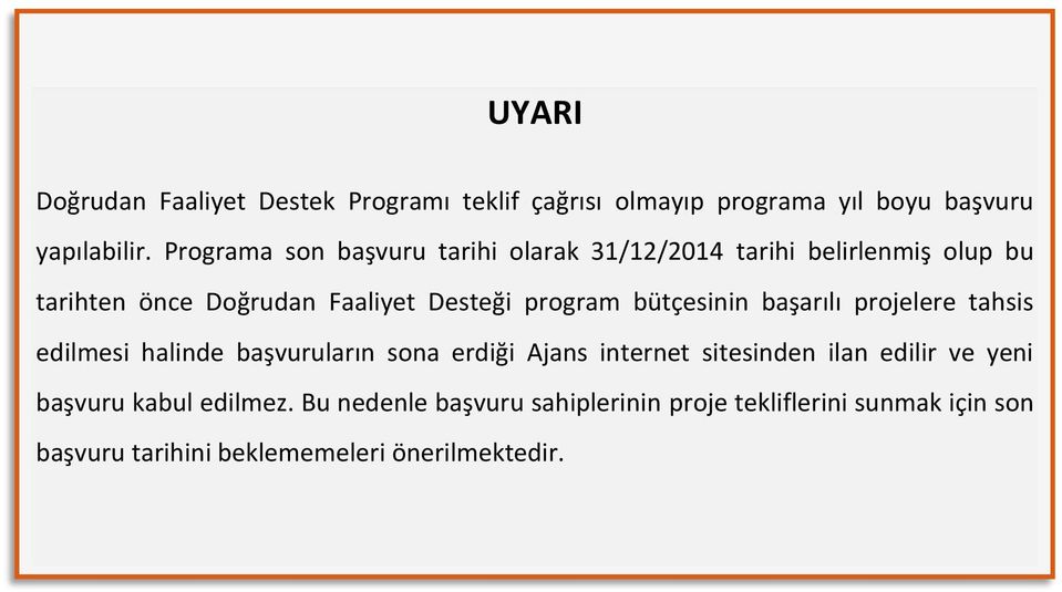 bütçesinin başarılı projelere tahsis edilmesi halinde başvuruların sona erdiği Ajans internet sitesinden ilan edilir ve