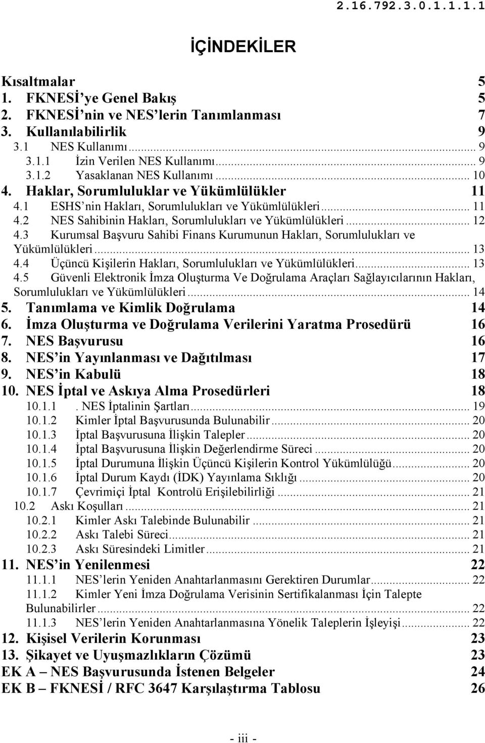 3 Kurumsal Başvuru Sahibi Finans Kurumunun Hakları, Sorumlulukları ve Yükümlülükleri... 13 4.