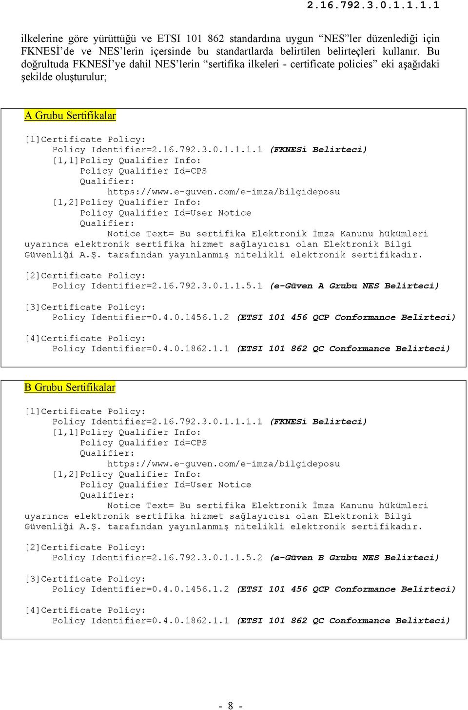 Certificate Policy: Policy Identifier=2.16.792.3.0.1.1.1.1 (FKNESi Belirteci) [1,1]Policy Qualifier Info: Policy Qualifier Id=CPS Qualifier: https://www.e-guven.