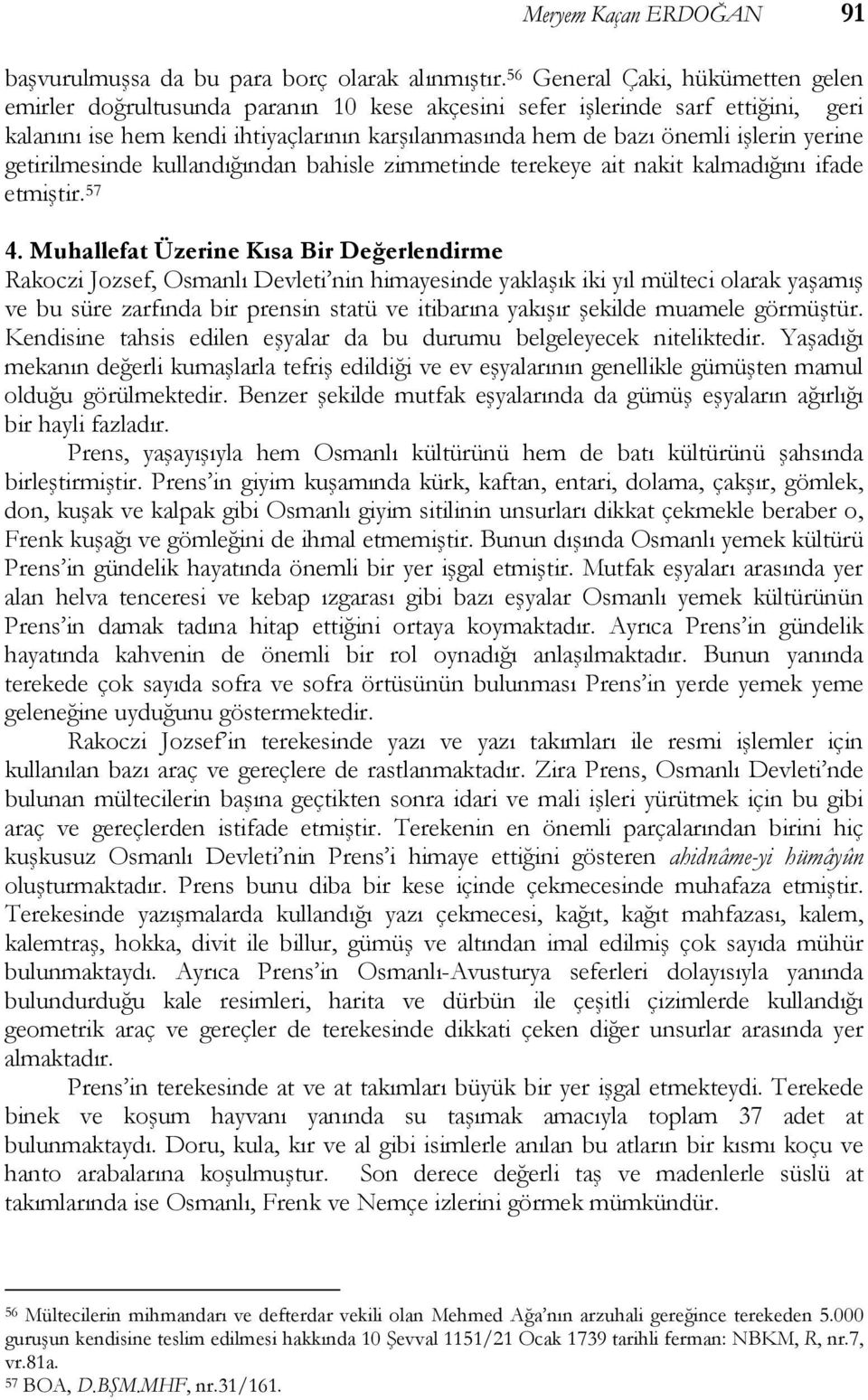 yerine getirilmesinde kullandığından bahisle zimmetinde terekeye ait nakit kalmadığını ifade etmiştir. 57 4.