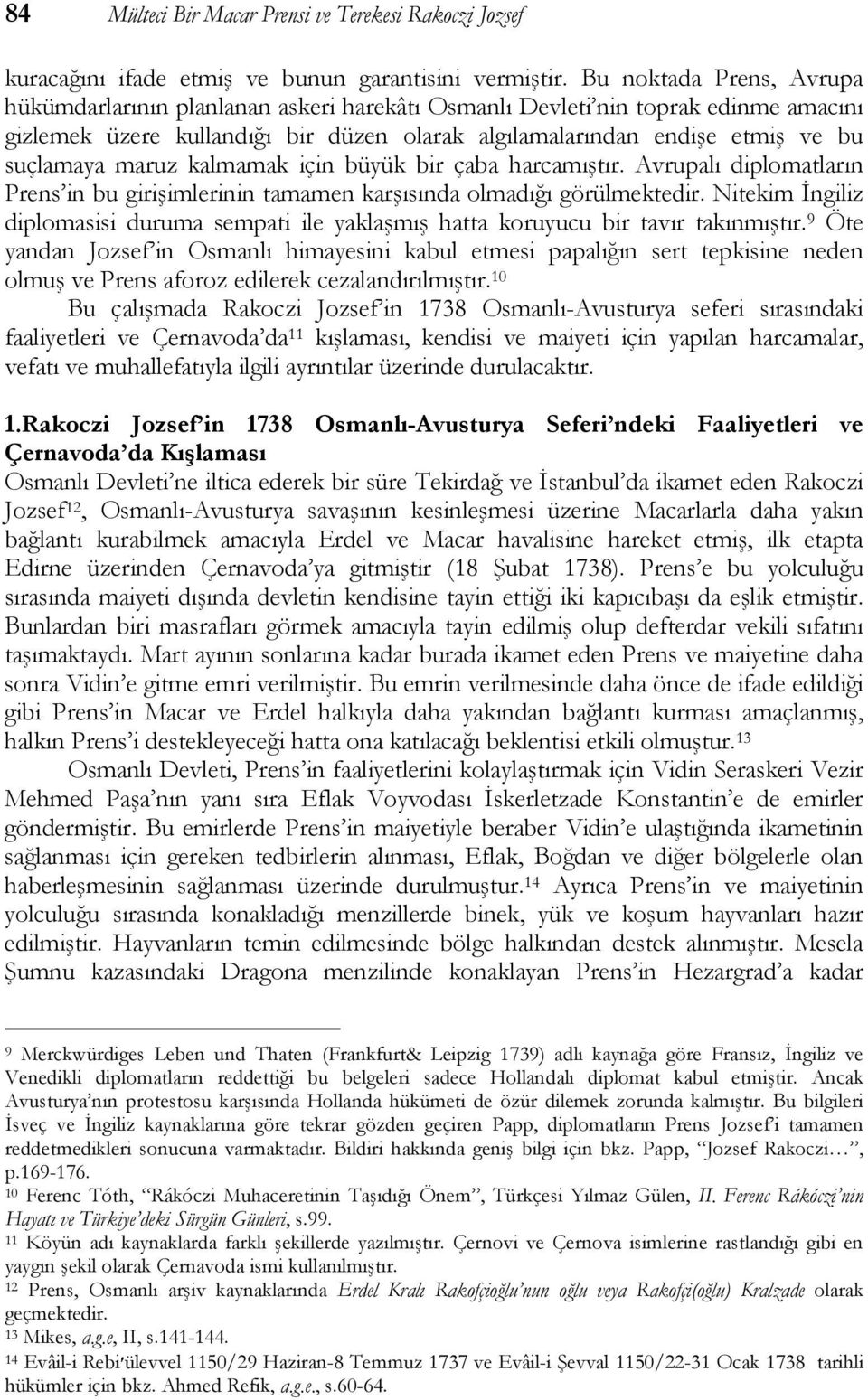 maruz kalmamak için büyük bir çaba harcamıştır. Avrupalı diplomatların Prens in bu girişimlerinin tamamen karşısında olmadığı görülmektedir.