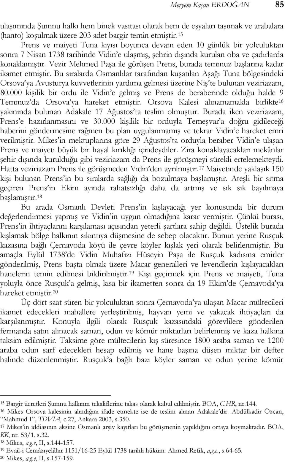 Vezir Mehmed Paşa ile görüşen Prens, burada temmuz başlarına kadar ikamet etmiştir.