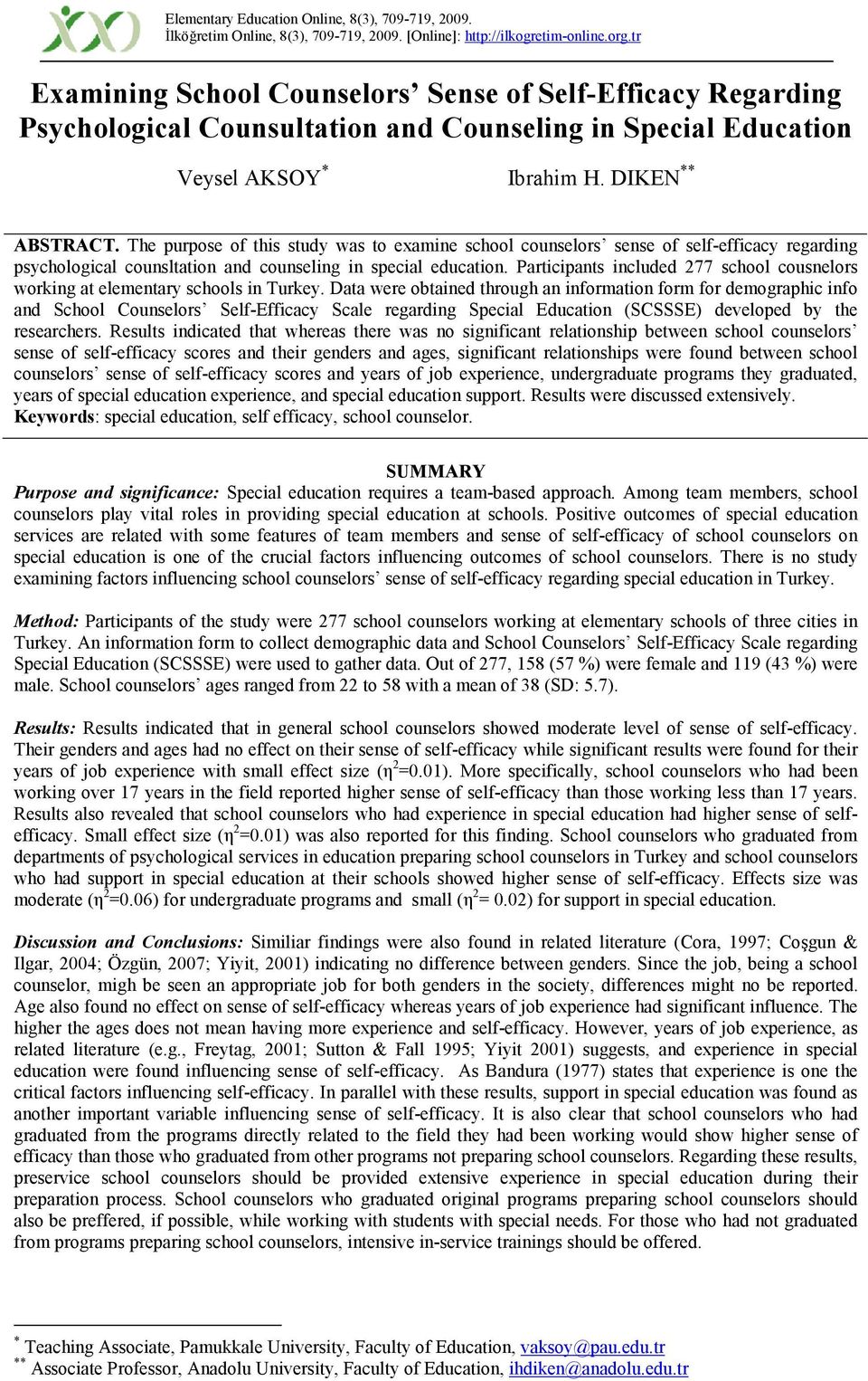 The purpose of this study was to examine school counselors sense of self-efficacy regarding psychological counsltation and counseling in special education.