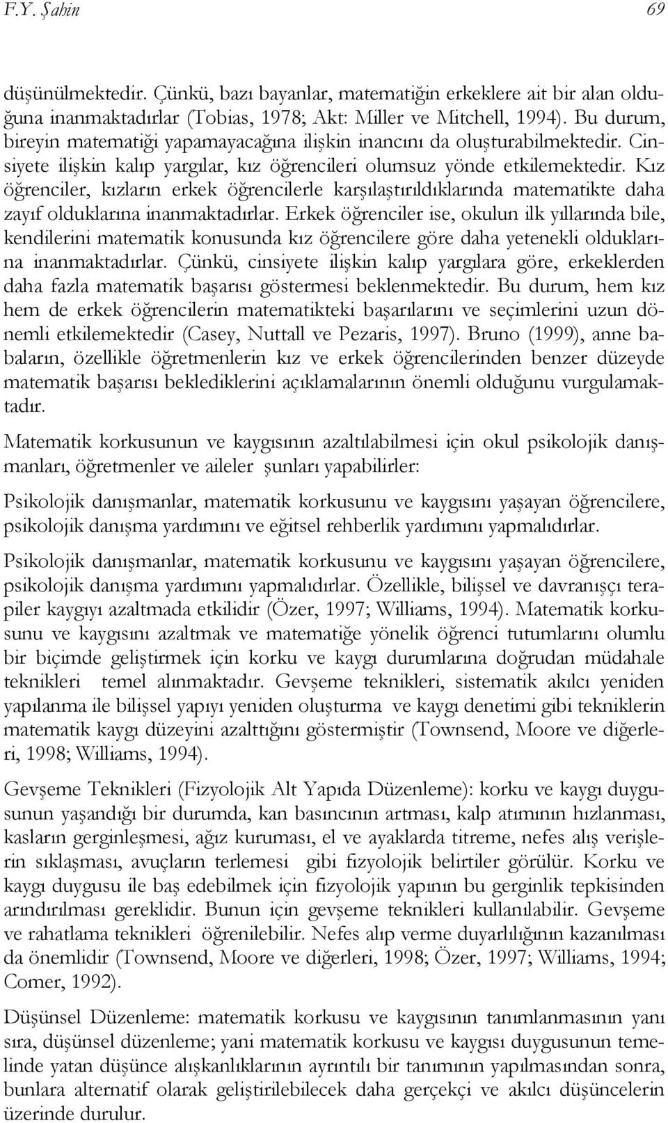 Kız öğrenciler, kızların erkek öğrencilerle karşılaştırıldıklarında matematikte daha zayıf olduklarına inanmaktadırlar.