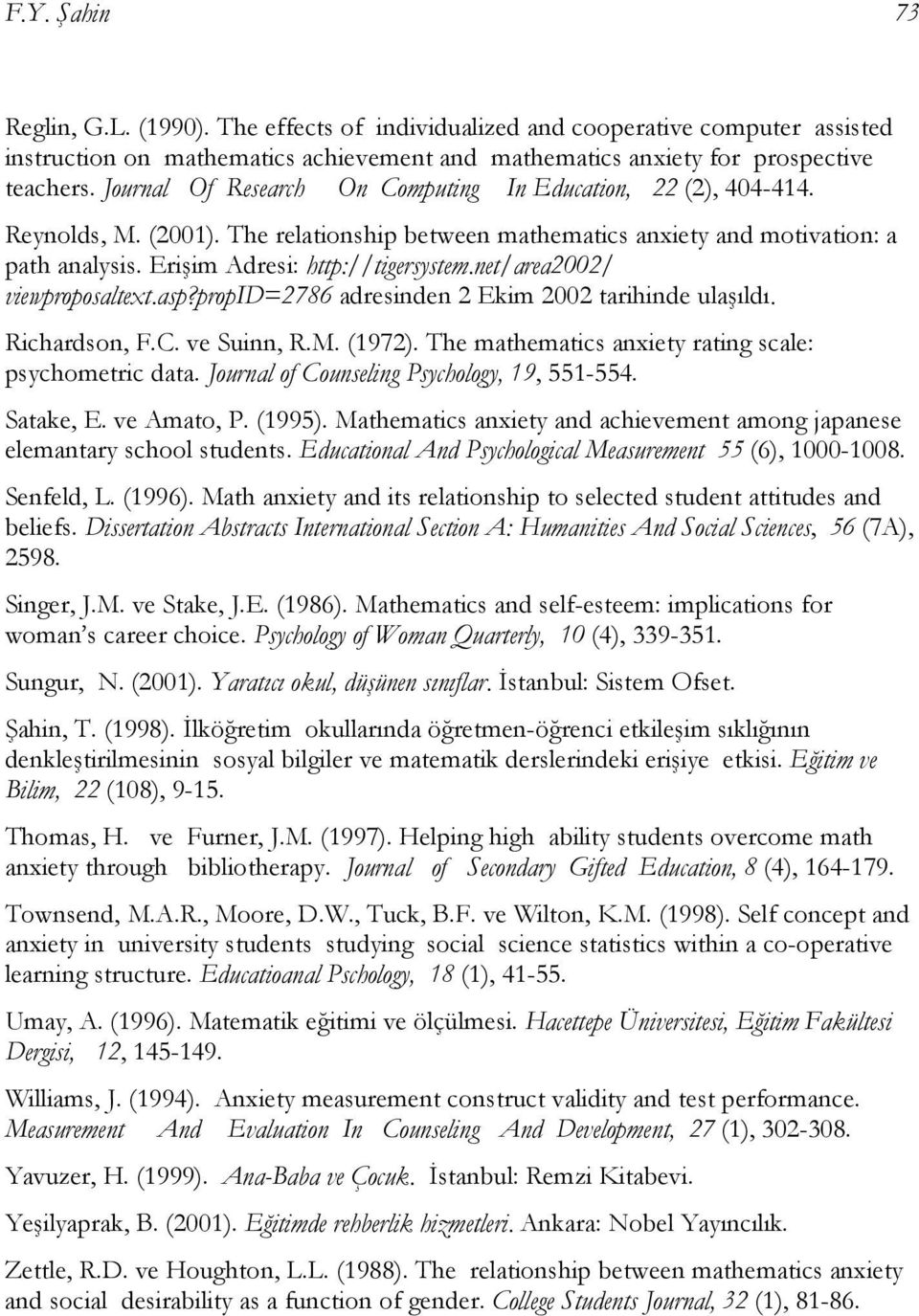 net/area2002/ viewproposaltext.asp?propid=2786 adresinden 2 Ekim 2002 tarihinde ulaşıldı. Richardson, F.C. ve Suinn, R.M. (1972). The mathematics anxiety rating scale: psychometric data.