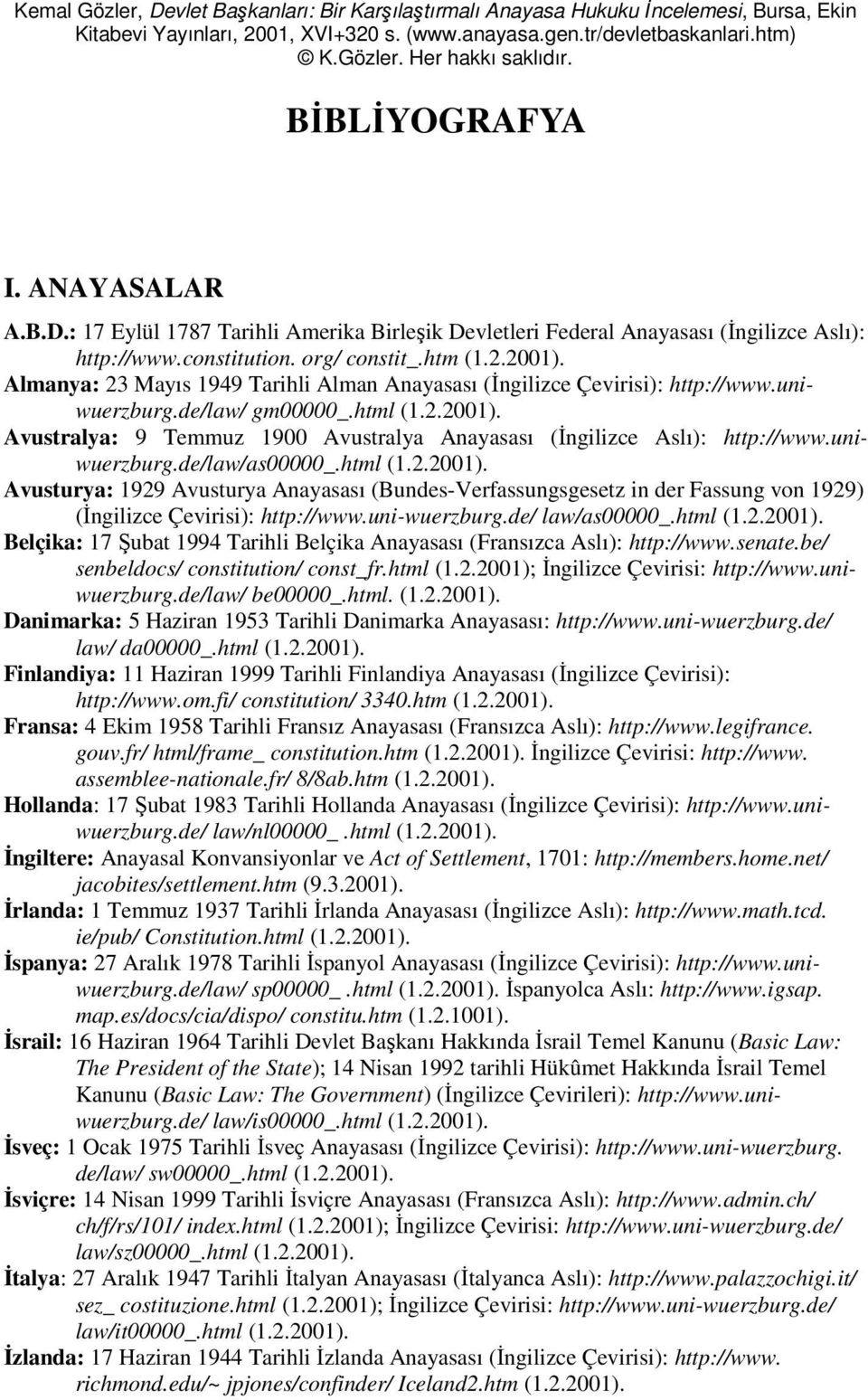 Almanya: 23 Mayıs 1949 Tarihli Alman Anayasası (İngilizce Çevirisi): http://www.uniwuerzburg.de/law/ gm00000_.html (1.2.2001).