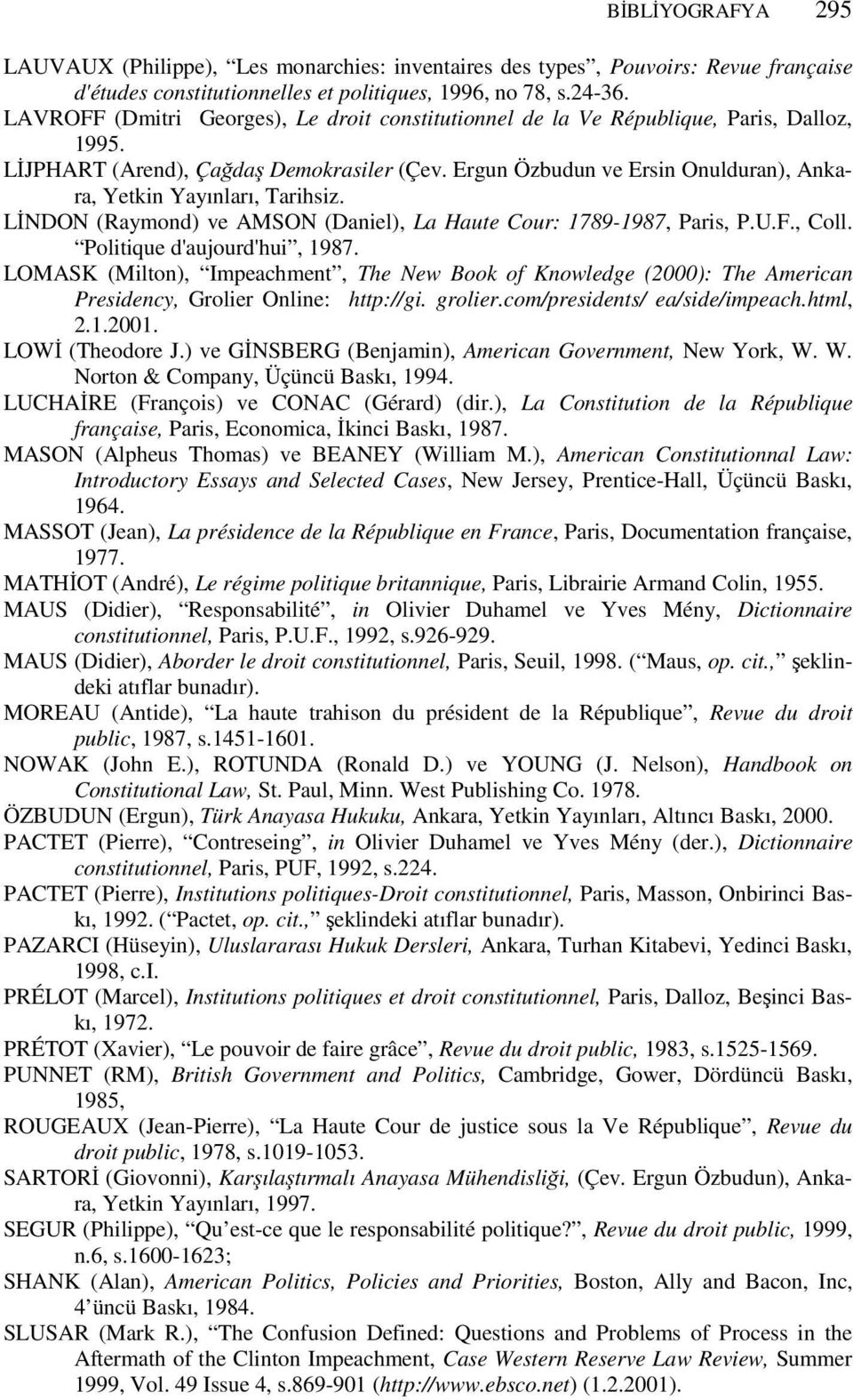 Ergun Özbudun ve Ersin Onulduran), Ankara, Yetkin Yayınları, Tarihsiz. LİNDON (Raymond) ve AMSON (Daniel), La Haute Cour: 1789-1987, Paris, P.U.F., Coll. Politique d'aujourd'hui, 1987.