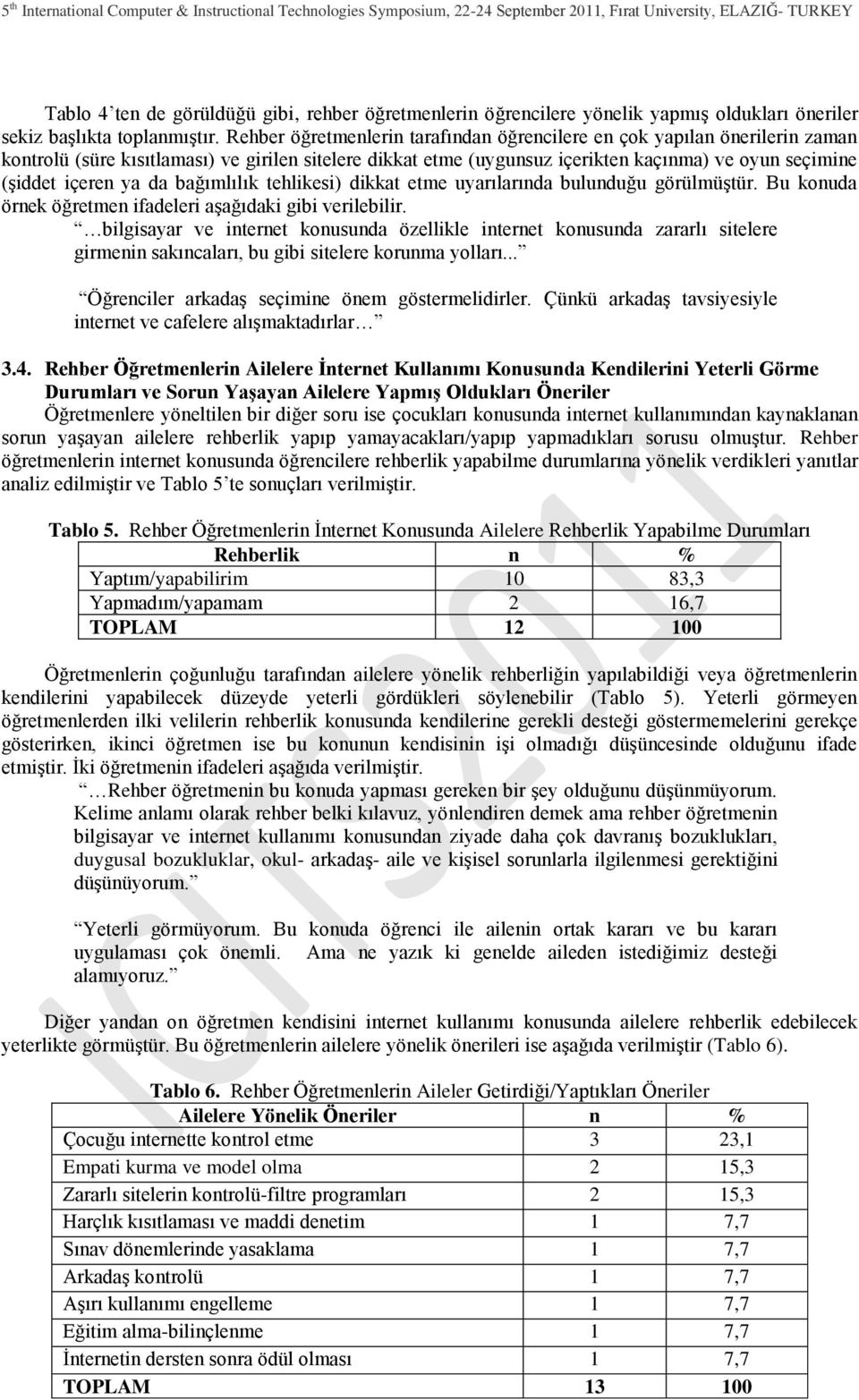 da bağımlılık tehlikesi) dikkat etme uyarılarında bulunduğu görülmüģtür. Bu konuda örnek öğretmen ifadeleri aģağıdaki gibi verilebilir.