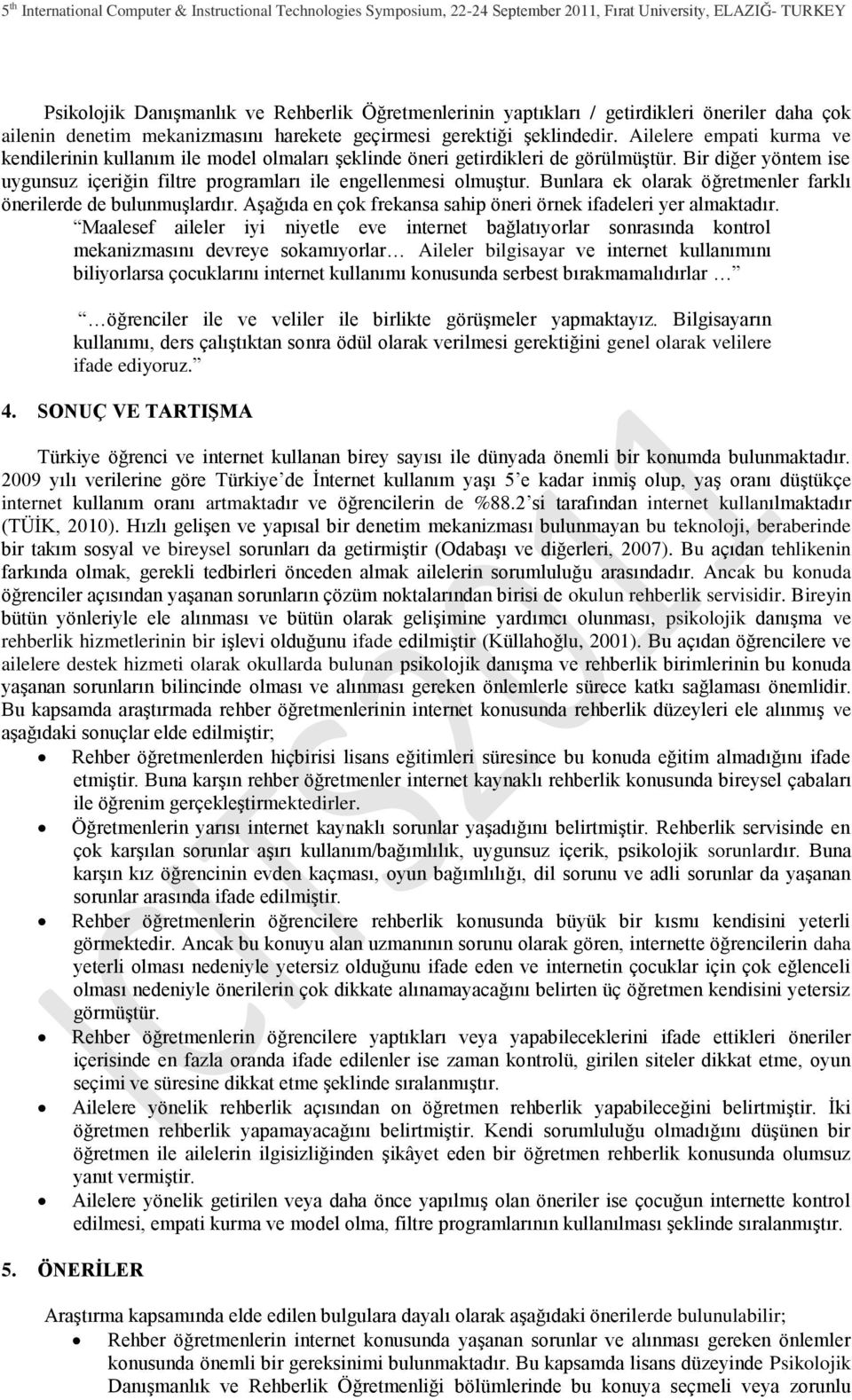 Bunlara ek olarak öğretmenler farklı önerilerde de bulunmuģlardır. AĢağıda en çok frekansa sahip öneri örnek ifadeleri yer almaktadır.