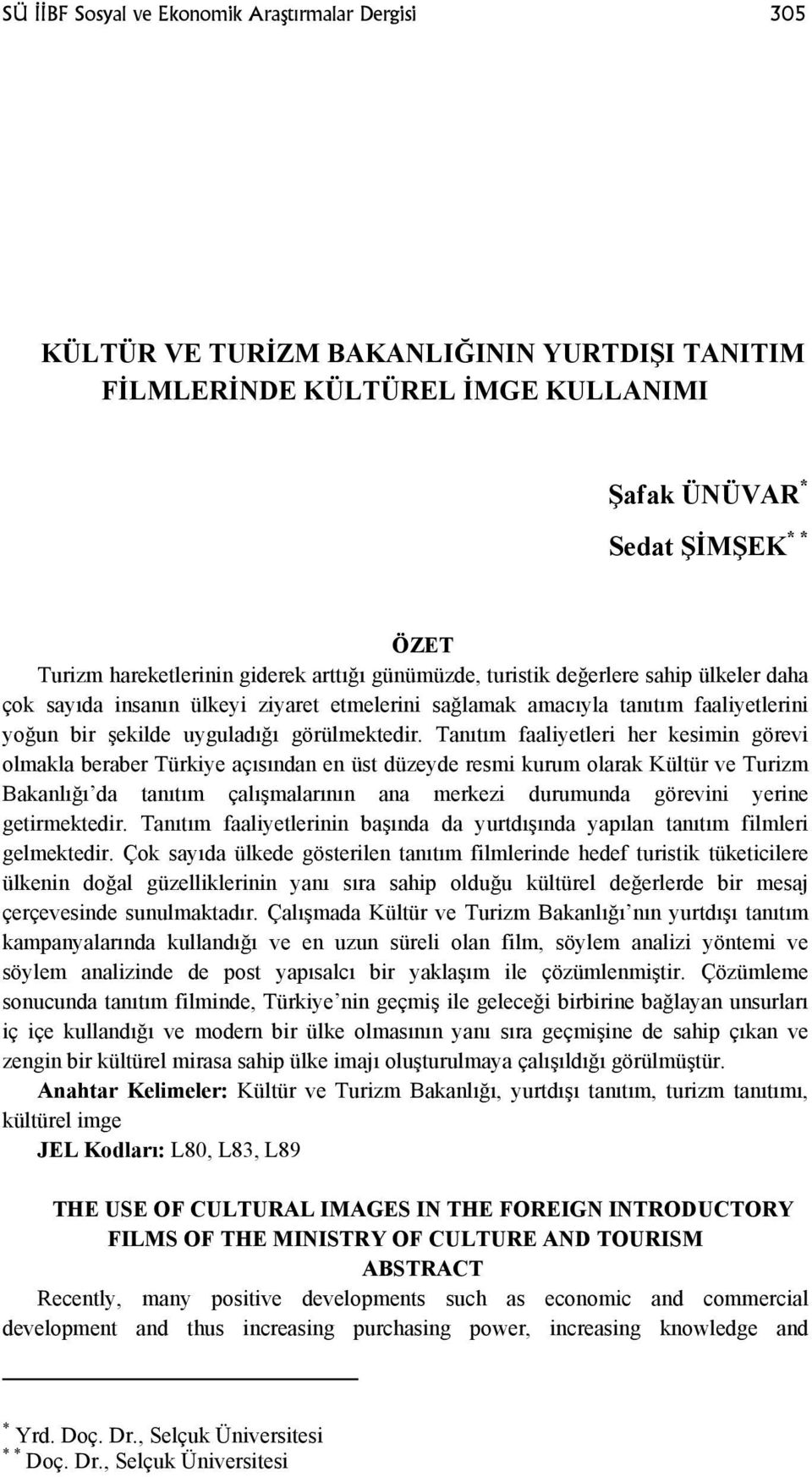 Tanıtım faaliyetleri her kesimin görevi olmakla beraber Türkiye açısından en üst düzeyde resmi kurum olarak Kültür ve Turizm Bakanlığı da tanıtım çalışmalarının ana merkezi durumunda görevini yerine