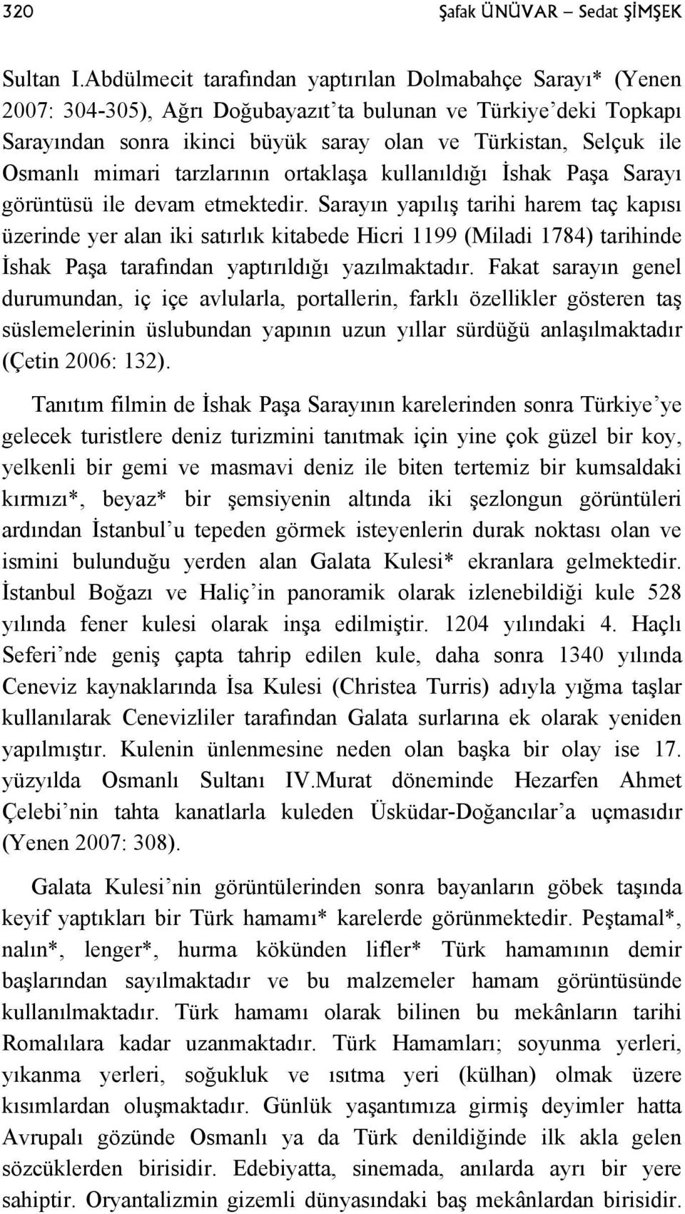 Osmanlı mimari tarzlarının ortaklaşa kullanıldığı İshak Paşa Sarayı görüntüsü ile devam etmektedir.