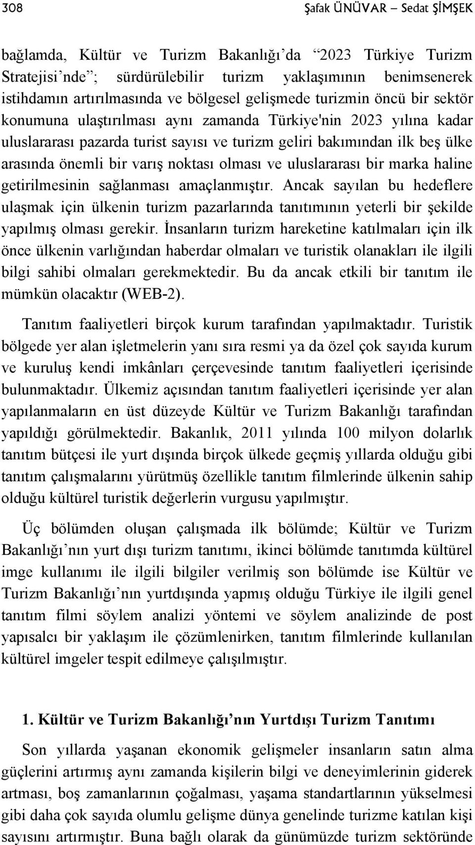 varış noktası olması ve uluslararası bir marka haline getirilmesinin sağlanması amaçlanmıştır.