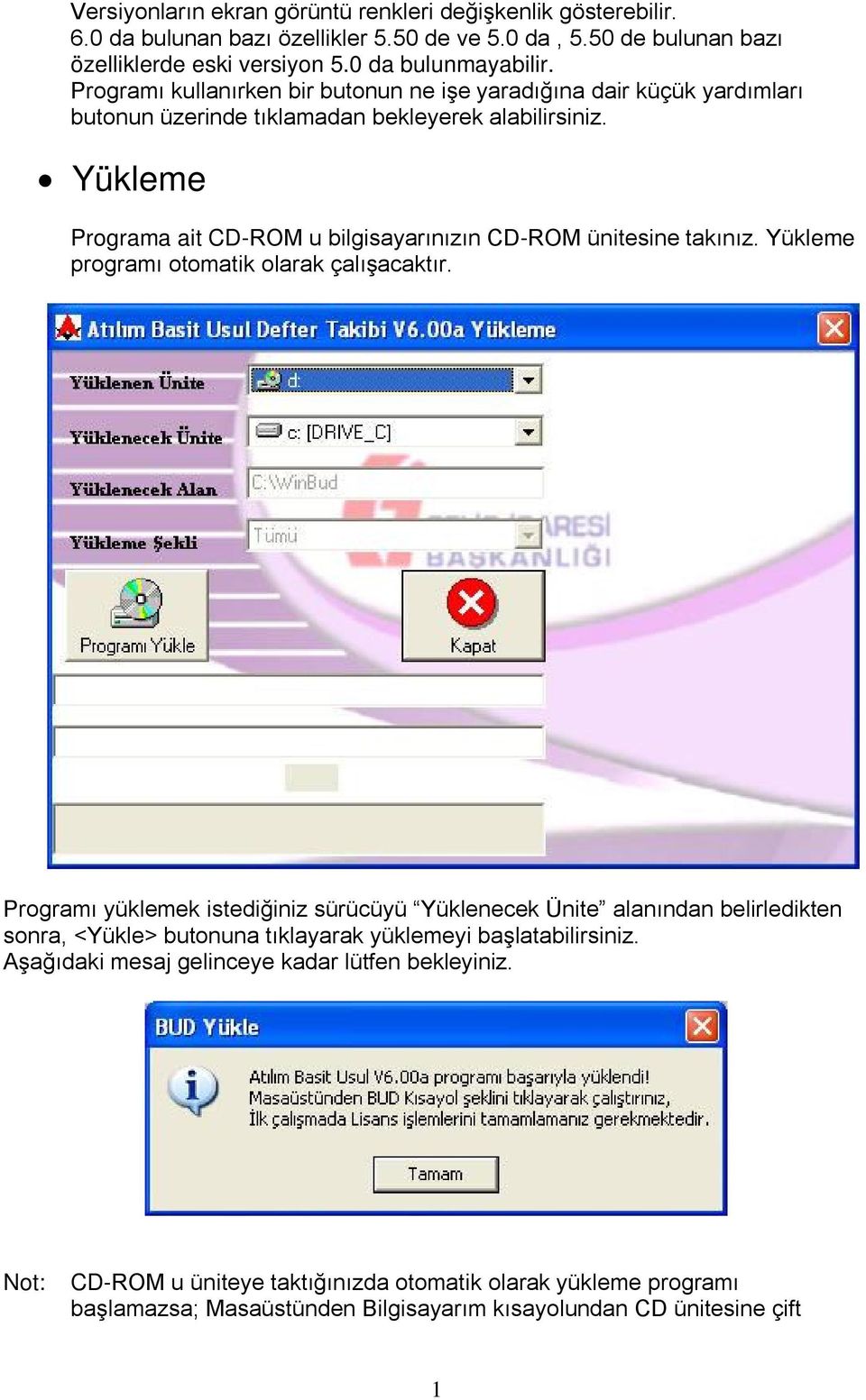 Yükleme Programa ait CD-ROM u bilgisayarınızın CD-ROM ünitesine takınız. Yükleme programı otomatik olarak çalışacaktır.