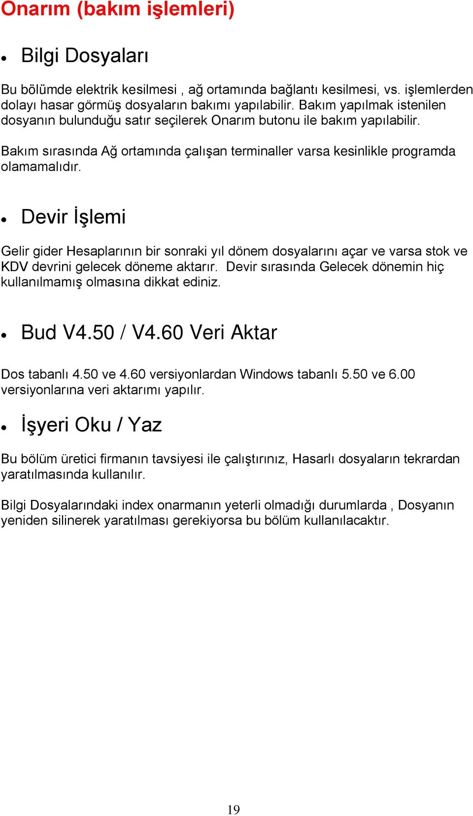 Devir İşlemi Gelir gider Hesaplarının bir sonraki yıl dönem dosyalarını açar ve varsa stok ve KDV devrini gelecek döneme aktarır.