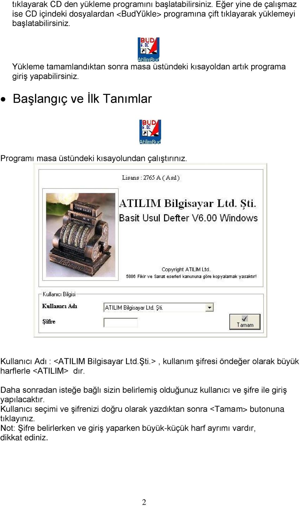 Kullanıcı Adı : <ATILIM Bilgisayar Ltd.Şti.>, kullanım şifresi öndeğer olarak büyük harflerle <ATILIM> dır.