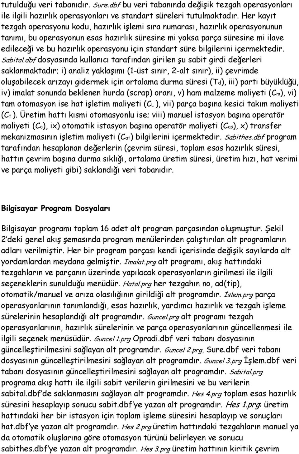 operasyonu için standart süre bilgilerini içermektedir. Sabital.