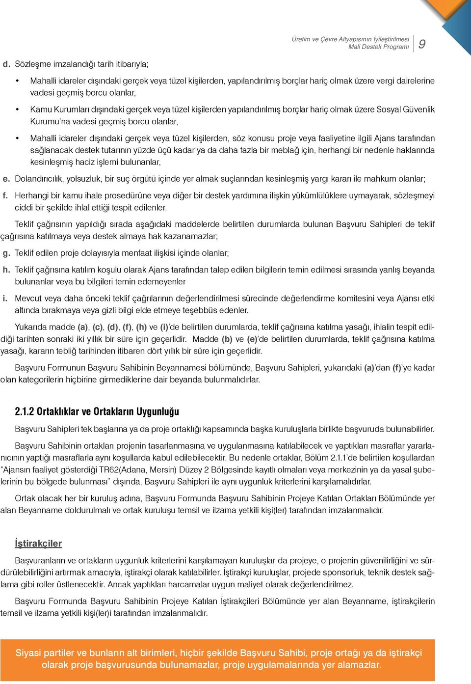 dışındaki gerçek veya tüzel kişilerden yapılandırılmış borçlar hariç olmak üzere Sosyal Güvenlik Kurumu na vadesi geçmiş borcu olanlar, Mahalli idareler dışındaki gerçek veya tüzel kişilerden, söz