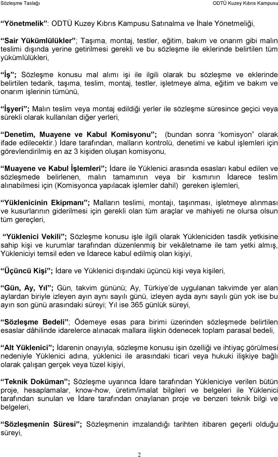 onarım işlerinin tümünü, İşyeri ; Malın teslim veya montaj edildiği yerler ile sözleşme süresince geçici veya sürekli olarak kullanılan diğer yerleri, Denetim, Muayene ve Kabul Komisyonu ; (bundan