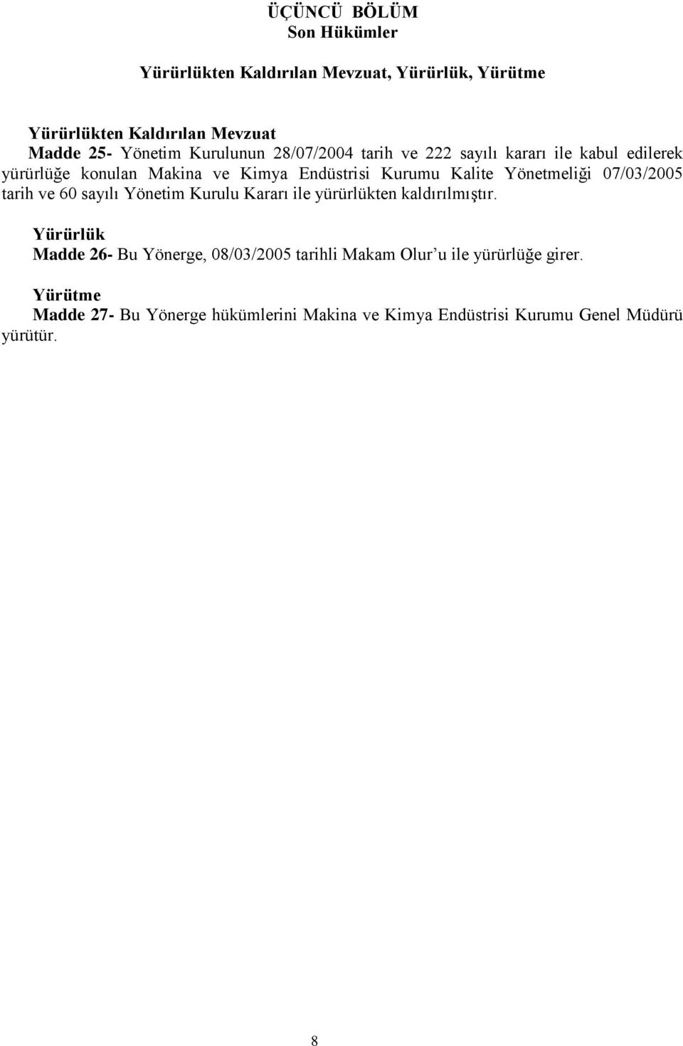 Yönetmeliği 07/03/2005 tarih ve 60 sayılı Yönetim Kurulu Kararı ile yürürlükten kaldırılmıştır.