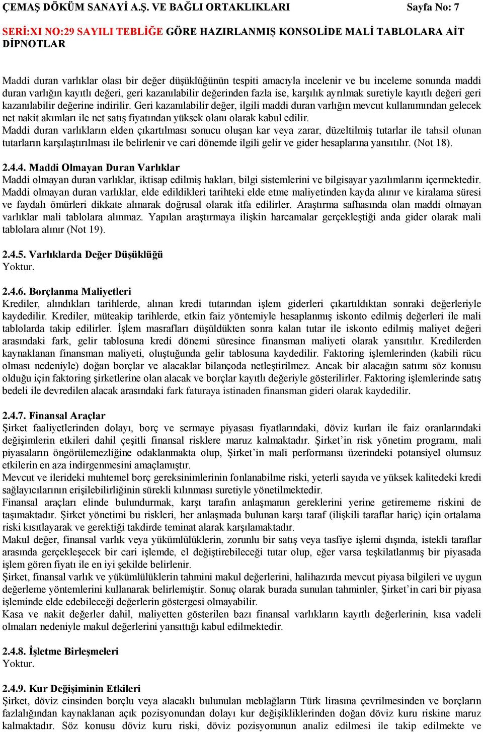 VE BAĞLI ORTAKLIKLARI Sayfa No: 7 Maddi duran varlıklar olası bir değer düģüklüğünün tespiti amacıyla incelenir ve bu inceleme sonunda maddi duran varlığın kayıtlı değeri, geri kazanılabilir