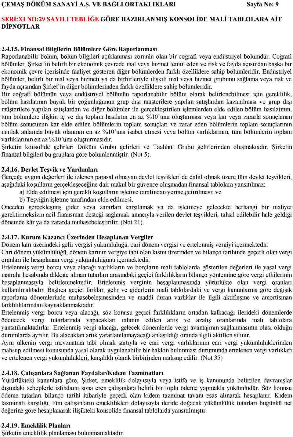 Coğrafi bölümler, ġirket in belirli bir ekonomik çevrede mal veya hizmet temin eden ve risk ve fayda açısından baģka bir ekonomik çevre içerisinde faaliyet gösteren diğer bölümlerden farklı