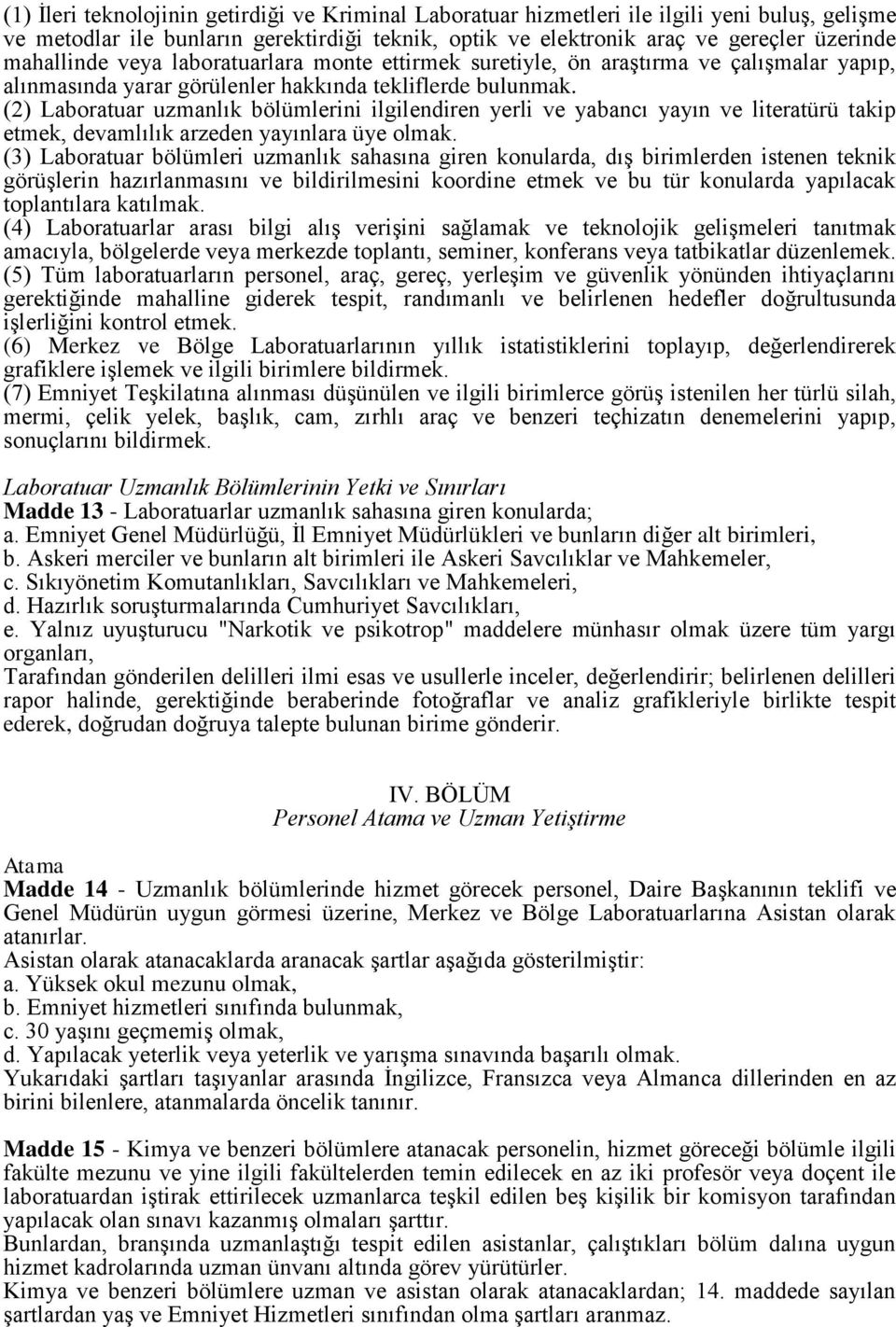 (2) Laboratuar uzmanlık bölümlerini ilgilendiren yerli ve yabancı yayın ve literatürü takip etmek, devamlılık arzeden yayınlara üye olmak.