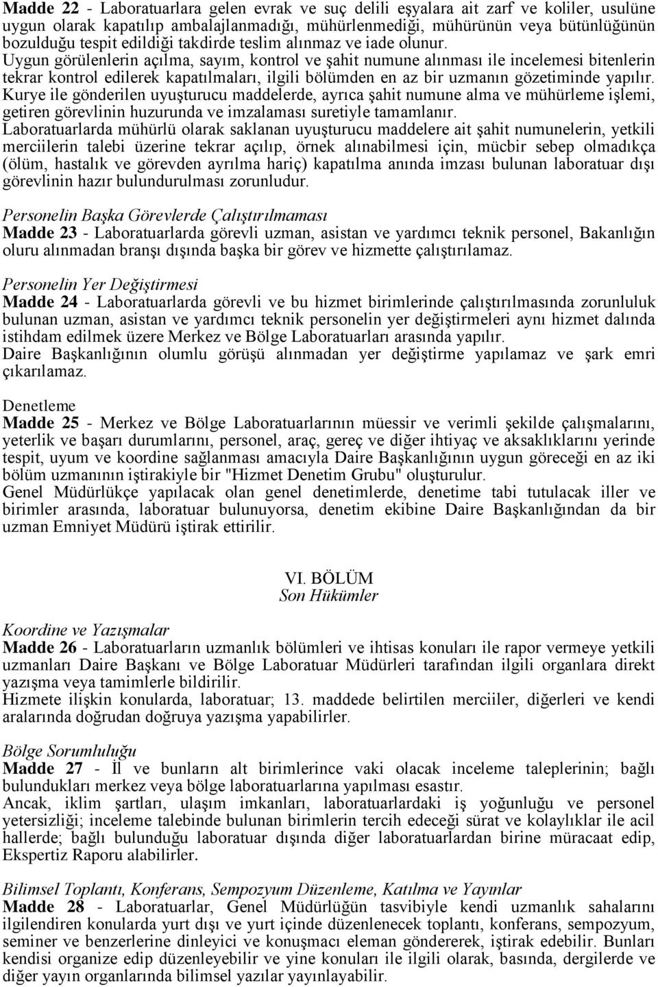 Uygun görülenlerin açılma, sayım, kontrol ve şahit numune alınması ile incelemesi bitenlerin tekrar kontrol edilerek kapatılmaları, ilgili bölümden en az bir uzmanın gözetiminde yapılır.