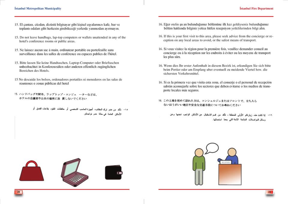 Ne laissez aucun sac à main, ordinateur portable ou portefeuille sans surveillance dans les salles de conférence ou espaces publics de I'hôtel. 15.