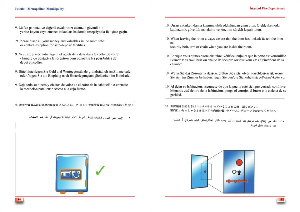 Veuillez placer votre argent et objets de valeur dans le coffre de votre chambre ou contacter la réception pour connaître les possibilités de dépot en coffre. 9.