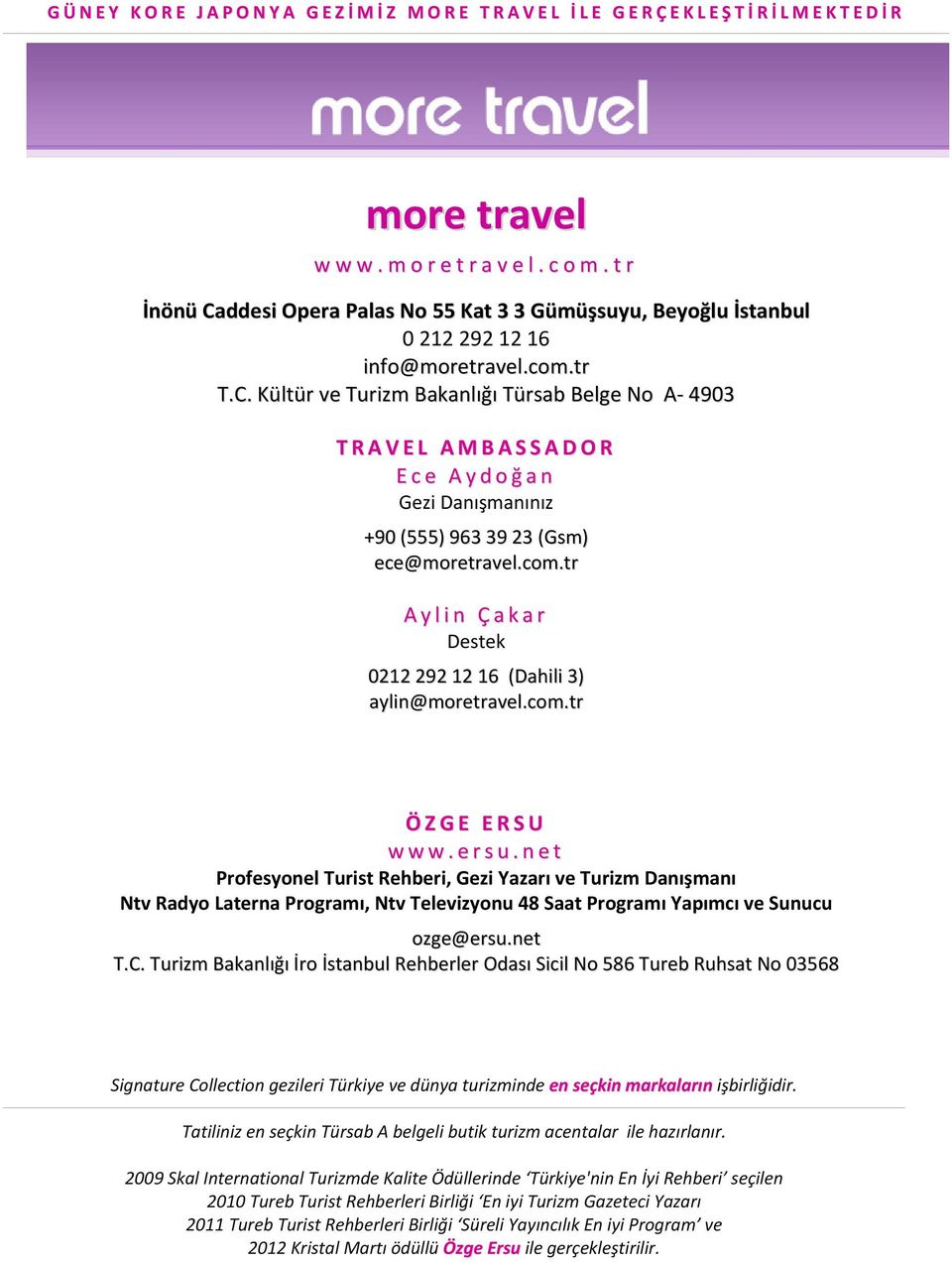 com.tr A y l i n Ç a k a r Destek 0212 292 12 16 (Dahili 3) aylin@moretravel.com.tr Ö Z G E E R S U w w w. e r s u.