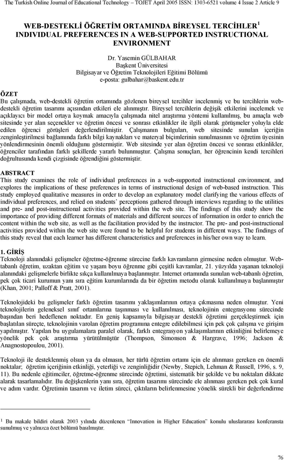 tr ÖZET Bu çalışmada, web-destekli öğretim ortamında gözlenen bireysel tercihler incelenmiş ve bu tercihlerin webdestekli öğretim tasarımı açısından etkileri ele alınmıştır.