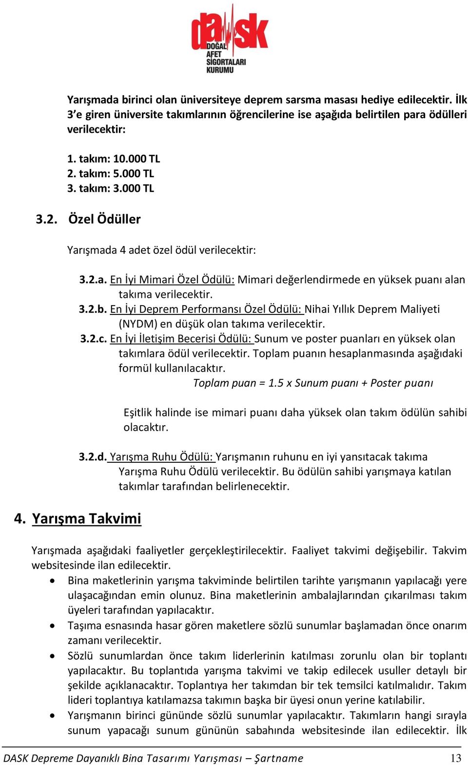 3.2.b. En İyi Deprem Performansı Özel Ödülü: Nihai Yıllık Deprem Maliyeti (NYDM) en düşük olan takıma verilece