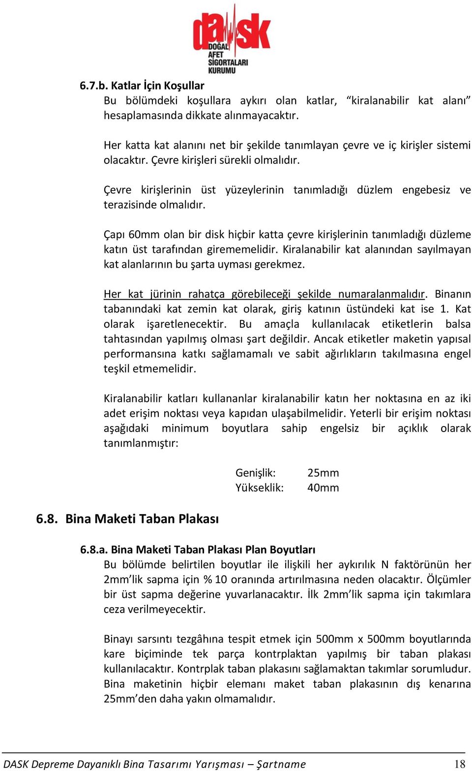 Çevre kirişlerinin üst yüzeylerinin tanımladığı düzlem engebesiz ve terazisinde olmalıdır.