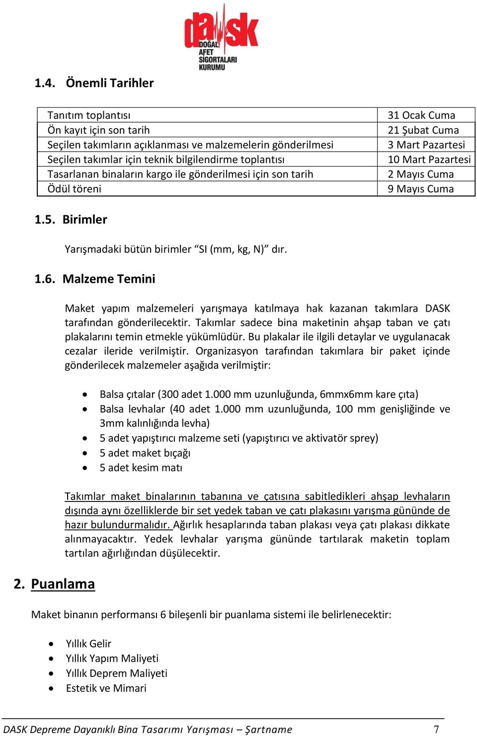 1.6. Malzeme Temini Maket yapım malzemeleri yarışmaya katılmaya hak kazanan takımlara DASK tarafından gönderilecektir.