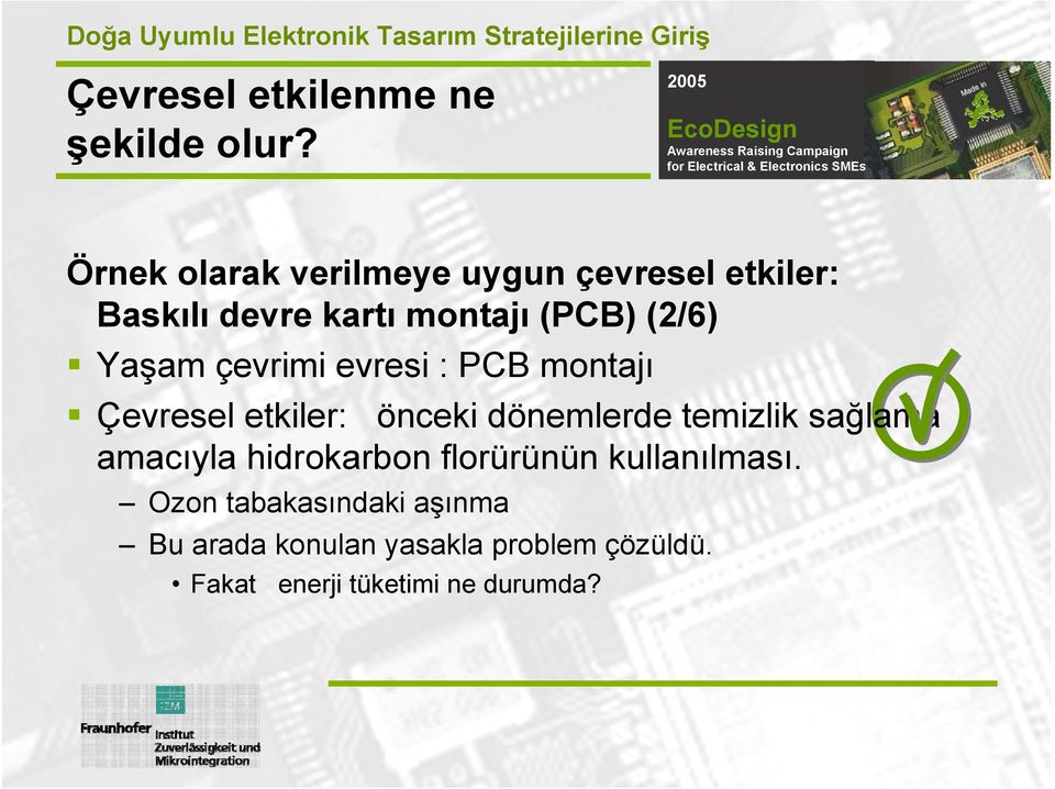 Yaşam çevrimi evresi : PCB montajı Çevresel etkiler: önceki dönemlerde temizlik sağlama