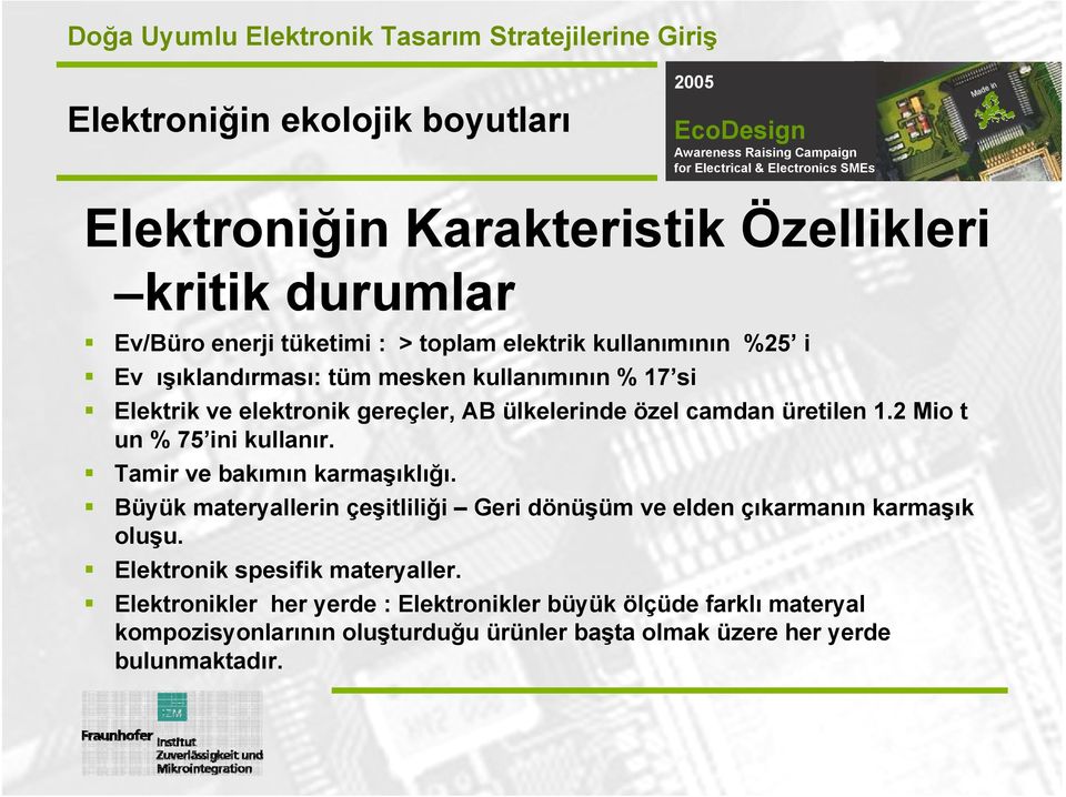 2 Mio t un % 75 ini kullanır. Tamir ve bakımın karmaşıklığı. Büyük materyallerin çeşitliliği Geri dönüşüm ve elden çıkarmanın karmaşık oluşu.