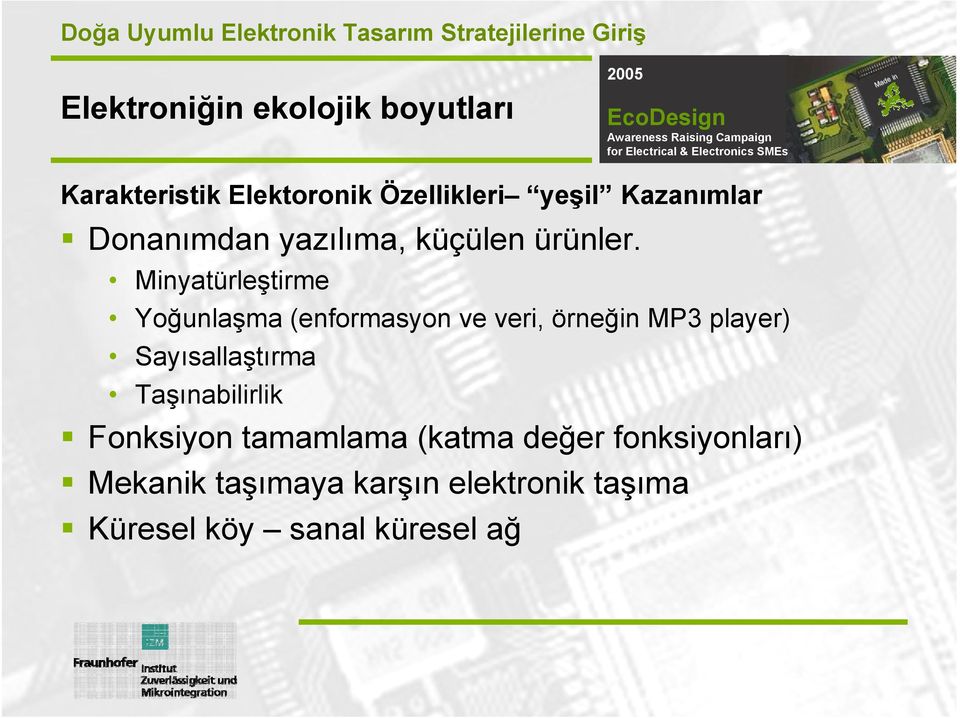 Minyatürleştirme Yoğunlaşma (enformasyon ve veri, örneğin MP3 player) Sayısallaştırma