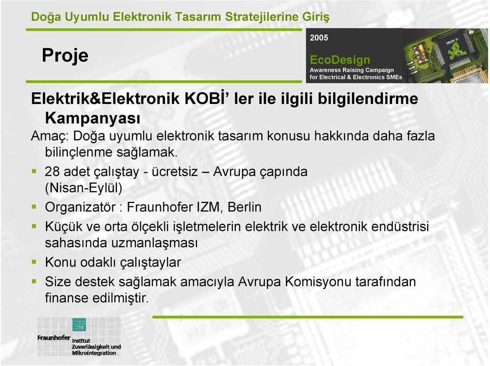 28 adet çalıştay - ücretsiz Avrupa çapında (Nisan-Eylül) Organizatör : Fraunhofer IZM, Berlin Küçük ve orta