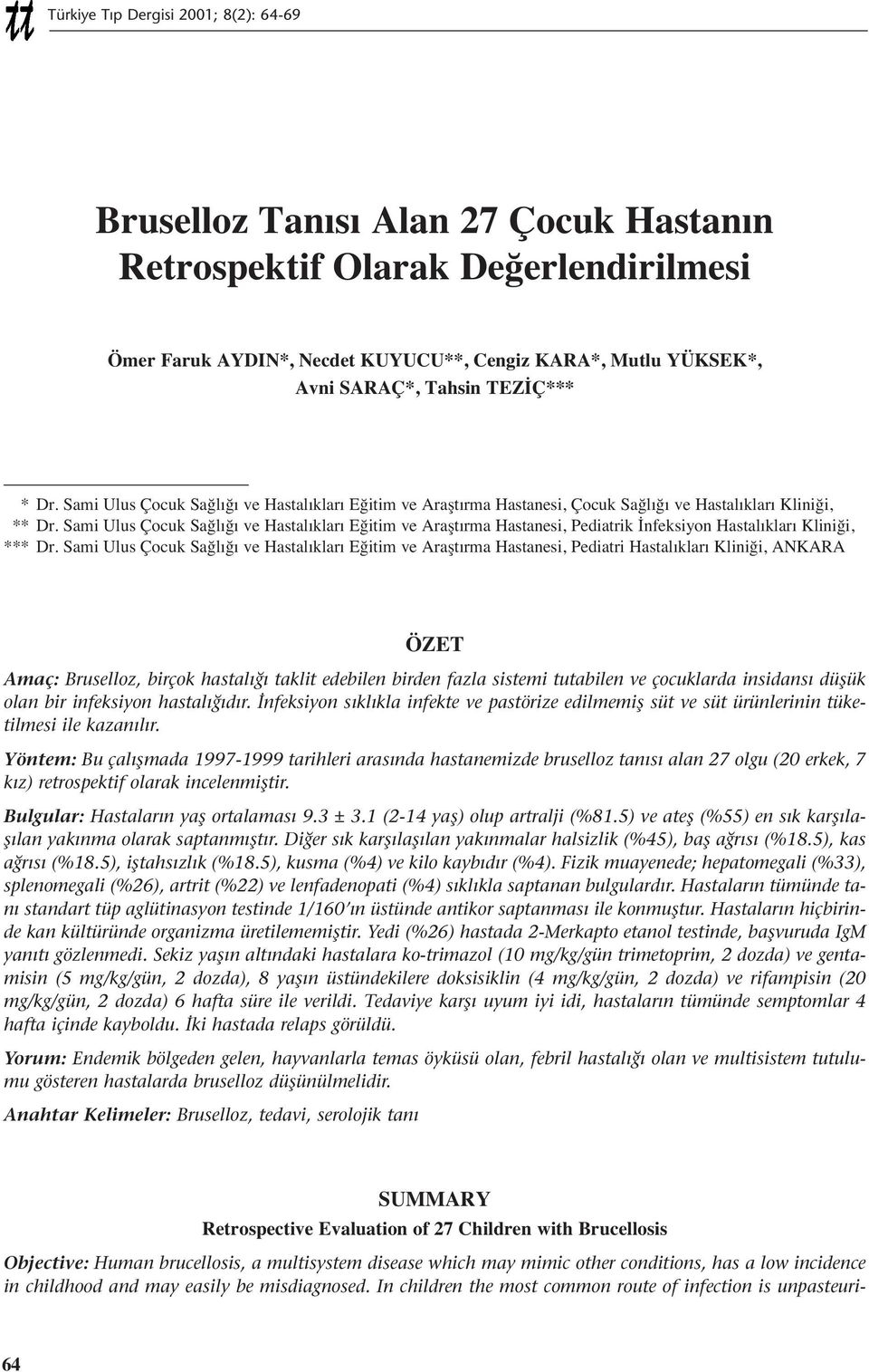 Sami Ulus Çocuk Sağl ğ ve Hastal klar Eğitim ve Araşt rma Hastanesi, Pediatrik İnfeksiyon Hastal klar Kliniği, *** Dr.