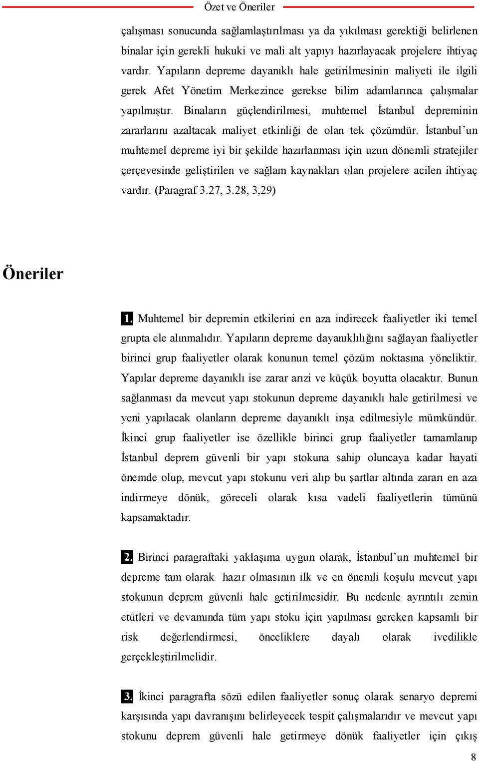 Binaların güçlendirilmesi, muhtemel stanbul depreminin zararlarını azaltacak maliyet etkinli i de olan tek çözümdür.