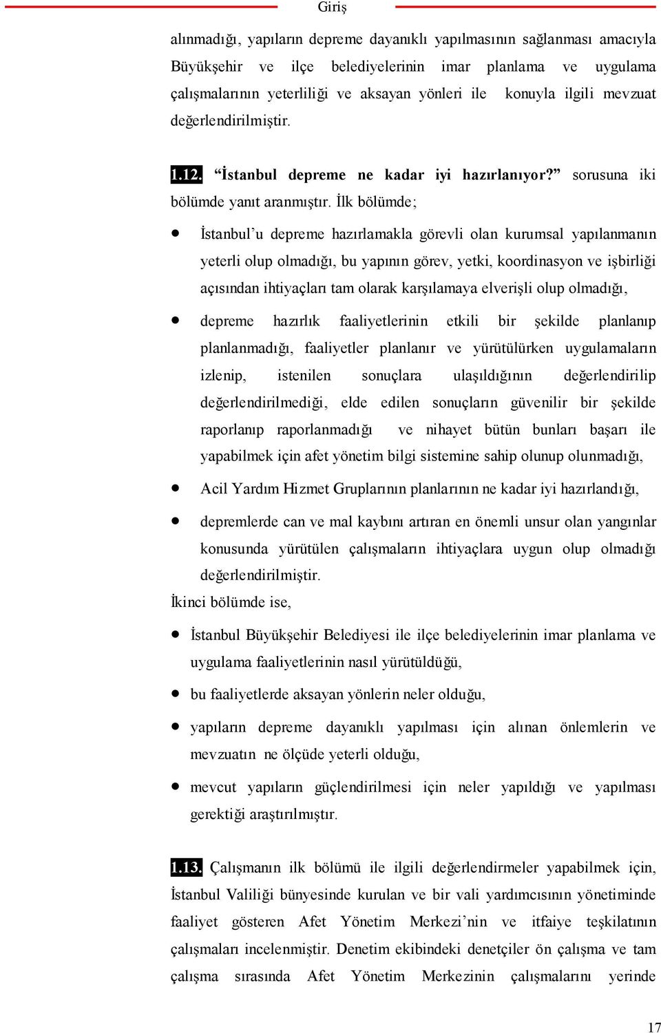 lk bölümde; stanbul u depreme hazırlamakla görevli olan kurumsal yapılanmanın yeterli olup olmadı ı, bu yapının görev, yetki, koordinasyon ve i birli i açısından ihtiyaçları tam olarak kar ılamaya