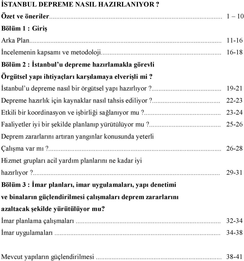 ... 19-21 Depreme hazırlık için kaynaklar nasıl tahsis ediliyor?... 22-23 Etkili bir koordinasyon ve i birli i sa lanıyor mu?... 23-24 Faaliyetler iyi bir ekilde planlanıp yürütülüyor mu?