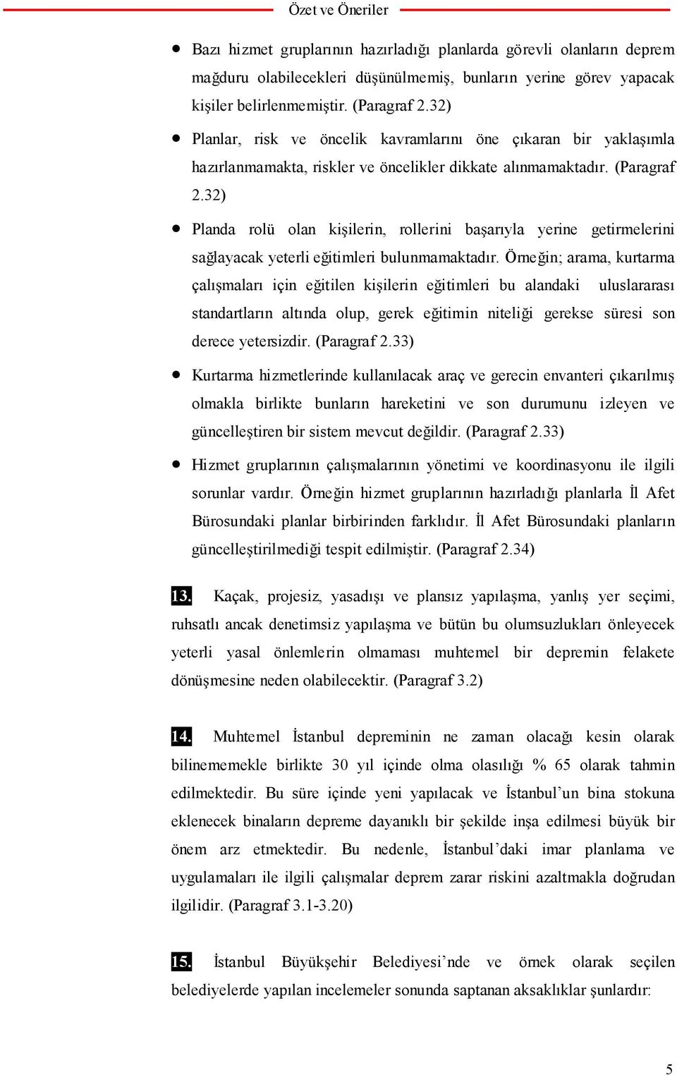 32) Planda rolü olan ki ilerin, rollerini ba arıyla yerine getirmelerini sa layacak yeterli e itimleri bulunmamaktadır.