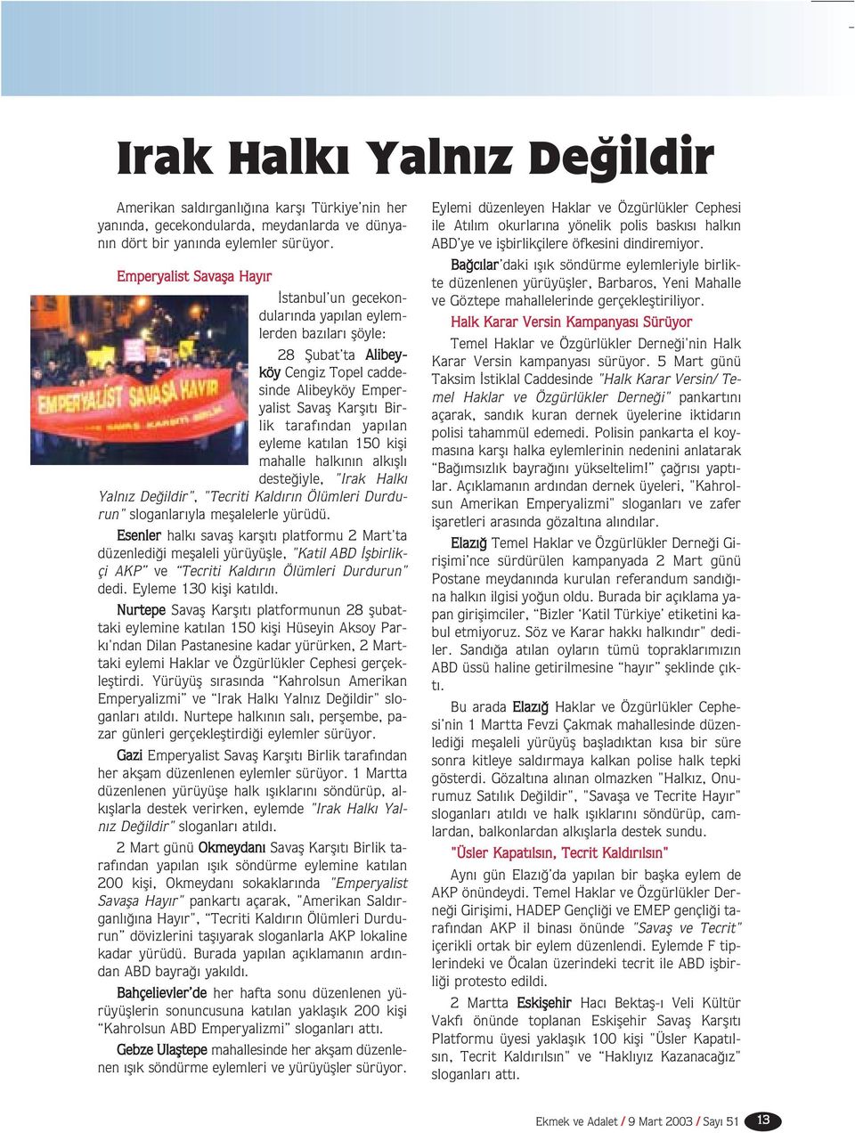 eyleme kat lan 150 kifli mahalle halk n n alk fll deste iyle, "Irak Halk Yaln z De ildir", "Tecriti Kald r n Ölümleri Durdurun" sloganlar yla meflalelerle yürüdü.