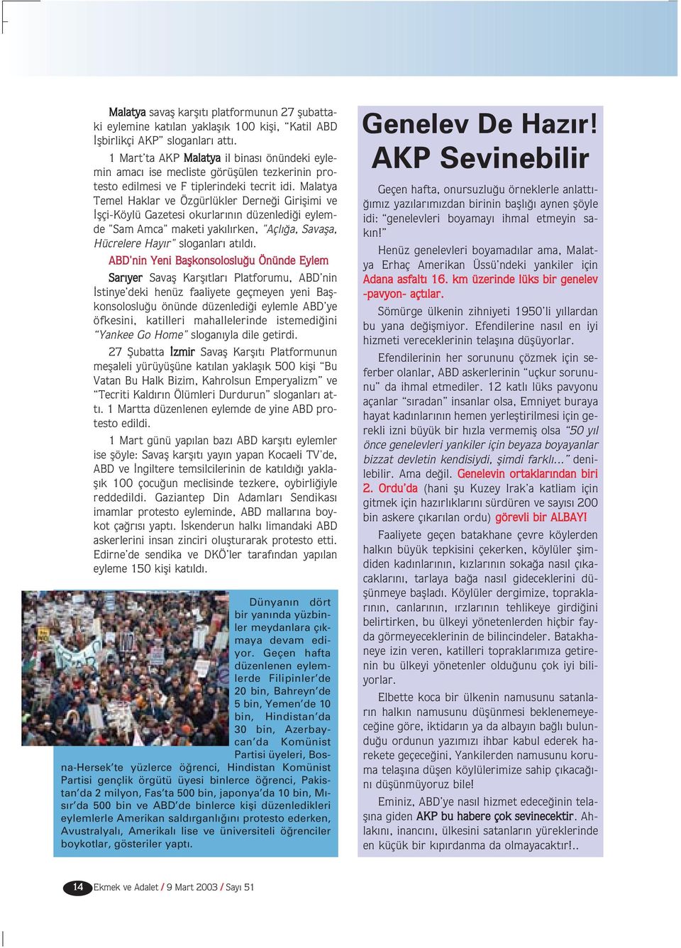 Malatya Temel Haklar ve Özgürlükler Derne i Giriflimi ve flçi-köylü Gazetesi okurlar n n düzenledi i eylemde "Sam Amca" maketi yak l rken, "Açl a, Savafla, Hücrelere Hay r" sloganlar at ld.