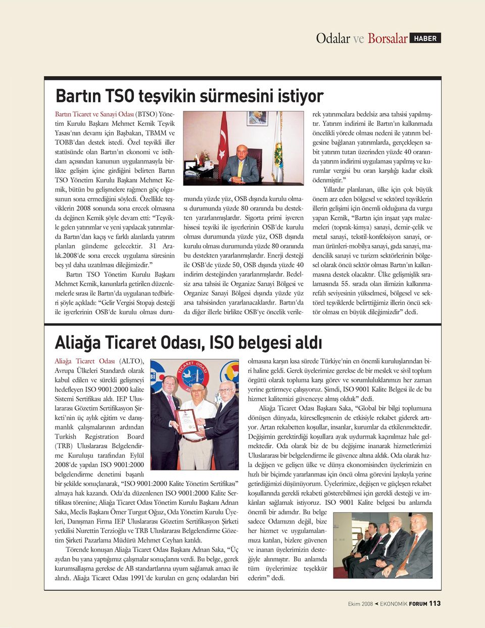 2008'de yap lan ISO 9001:2000 belgelendirme denetimi baflar l bir flekilde sonuçlanarak, ISO 9001:2000 Kalite Yönetim Sertifikas almaya hak kazand.