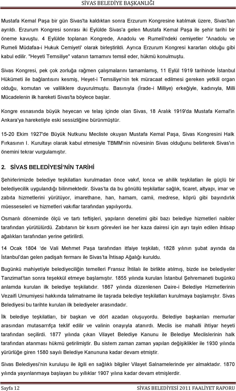 4 Eylülde toplanan Kongrede, Anadolu ve Rumeli'ndeki cemiyetler "Anadolu ve Rumeli Müdafaa-i Hukuk Cemiyeti' olarak birleģtirildi. Ayrıca Erzurum Kongresi kararları olduğu gibi kabul edilir.